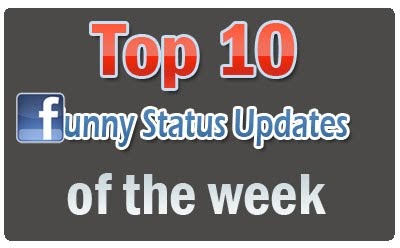 Funny Facebook And Twitter Status Updates Top Status Updates Of The Week Funny Facebook And Twitter Status Updates Top Status Updates Of The Week